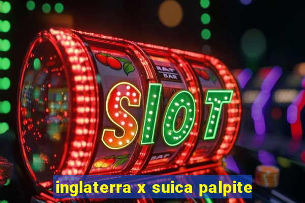 inglaterra x suica palpite